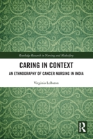 Caring in Context: An Ethnography of Cancer Nursing in India 1032538600 Book Cover