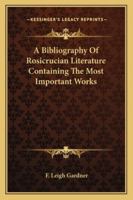 A Bibliography Of Rosicrucian Literature Containing The Most Important Works 1417935707 Book Cover