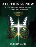 All Things New ADMFLT Workbook: A Discipleship Ministry For Life Transformation 1943852987 Book Cover