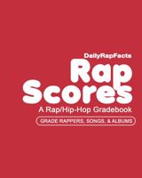 Rap Scores: A Rap/Hip-Hop Gradebook. Grade Rappers, Rap Groups, Songs, & Albums 1736076957 Book Cover