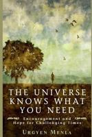 The Universe Knows What You need: Encouragement and Hope for Challenging Times 1792734557 Book Cover