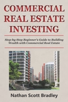 Commercial Real Estate Investing for Beginners: Step-by-Step Beginner’s Guide to Building Wealth with Commercial Real Estate (The Real Estate Money Blueprint Series) B0GGZ43Z4D Book Cover