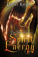 The Secrets of Spirit Energy B0CM2NN4PQ Book Cover