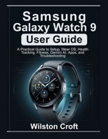 Samsung Galaxy Watch 9 User Guide: A Practical Guide to Setup, Wear OS, Health Tracking, Fitness, Gemini AI, Apps, and Troubleshooting B0HGZ5L3KF Book Cover