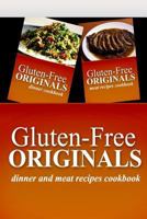 Gluten-Free Originals - Dinner and Meat Recipes Cookbook: Practical and Delicious Gluten-Free, Grain Free, Dairy Free Recipes 1499659237 Book Cover