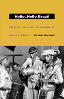 Hello, Hello Brazil: Popular Music in the Making of Modern Brazil 0822332736 Book Cover