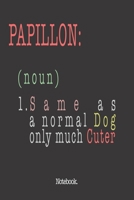 Papillon (noun) 1. Same As A Normal Dog Only Much Cuter: Notebook 1659327040 Book Cover