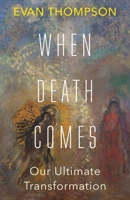 When Death Comes: Our Ultimate Transformation B0HF3F16ZF Book Cover