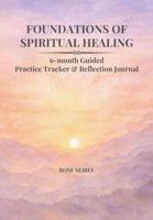 Foundations of Spiritual Healing: 6-month Guided Practice Tracker & Reflection Journal B0GSCVXNY9 Book Cover