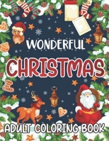 Wonderful Christmas Adult Coloring Book: Coloring Book for Adult Festive and Beautiful Christmas Scenes B08HGZWCB2 Book Cover