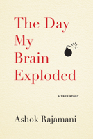 The Day My Brain Exploded: A True Story 1565129970 Book Cover