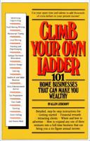 Climb Your Own Ladder: 101 Home Businesses That Can Make You Wealthy 0671454773 Book Cover