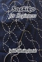 Sashiko for Beginners: Sashiko Embroidery Tutorials: Gift for Mom B09329KGTV Book Cover