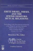 Eretz Israel, Israel and the Jewish Diaspora: Mutual Relations:: Proceedings of the First Annual Symposium of the Philip M. & Ethel... (Studies in Jewish Civilization) 0819182818 Book Cover
