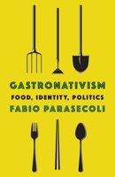 Gastronativism: Food, Identity, Politics 0231202075 Book Cover