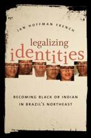 Legalizing Identities: Becoming Black or Indian in Brazil's Northeast 0807859516 Book Cover