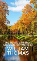 The Poetic and Short Story Literary Works of William Thomas 1480980544 Book Cover