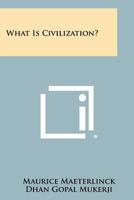 What Is Civilization? 1025488881 Book Cover