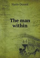 The Man Within: A Play Of Napoleon In Four Acts 0548688036 Book Cover