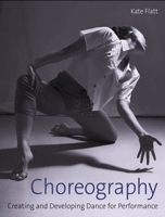 Choreography: Creating and Developing Dance for Performance 1785006118 Book Cover