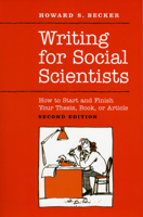 Writing for Social Scientists: How to Start and Finish Your Thesis, Book, or Article (Chicago Guides to Writing, Editing, and Publishing)