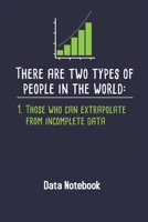 There Are Two Types Of People In The World Those Who Can Extrapolate From Incomplete Data: Computer Data Science Gift For Scientist 1689546808 Book Cover