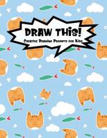 Draw This!: 100 Drawing Prompts for Kids Cute Cat Version 1 1077132808 Book Cover