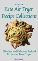 Simple Keto Air Fryer Recipe Collections: Effortless and Delicious Seafood Recipes for Busy People 1802696113 Book Cover