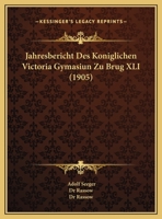 Jahresbericht Des Koniglichen Victoria Gymasiun Zu Brug XLI (1905) 1160723826 Book Cover