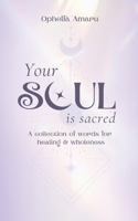 Your Soul is Sacred: A Collection of Words for healing & wholeness 3769377613 Book Cover