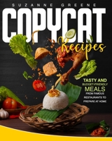 COPYCAT RECIPES: TASTY AND BUDGET-FRIENDLY MEALS FROM FAMOUS RESTAURANTS TO PREPARE AT HOME null Book Cover