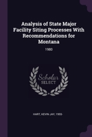 Analysis of State Major Facility Siting Processes With Recommendations for Montana: 1980 1379083095 Book Cover