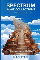 Spectrum Wave Collections: A Platform of Echo Stories B0GVNQYBTL Book Cover
