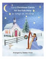 Easy Christmas Carols for the Folk Harp: 50 Songs in Medleys 1736265121 Book Cover