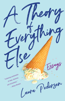 A Theory of Everything Else : Essays 1631527371 Book Cover
