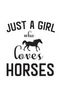 Just A Girl Who Loves Horses: Just A Girl Who Loves Horses Notebook - Riding Equastrian Love Doodle Diary Book Gift For Cowgirl Horse Lover And Owner or Jockey Barrel Racer To Show Best Horsemanship R 1075288347 Book Cover