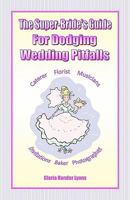 The Super-Bride's Guide for Dodging Wedding Pitfalls the Super-Bride's Guide for Dodging Wedding Pitfalls 0979061849 Book Cover