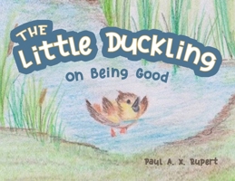 The Little Duckling: On Being Good B0FJGC45J8 Book Cover