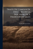 Traite De L'amour De Dieu ... Selon La Doctrine De S. Francois De Sales, Volume 2 128643114X Book Cover