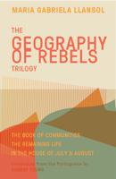 Geography of Rebels Trilogy: The Book of Communities, The Remaining Life, and In the House of July & August 1941920632 Book Cover