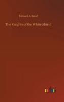 The Knights of the White Shield 1516989635 Book Cover