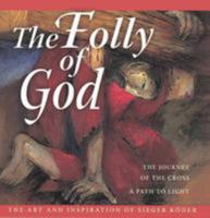The Folly of God: The Journey of the Cross. A Path to Light. The Art and Inspiration of Sieger Köder 0952253895 Book Cover