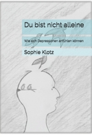 Du bist nicht alleine: Wie sich Depressionen anfühlen können B0CFCSXGS4 Book Cover