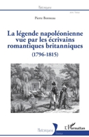 La légende napoléonienne vue par les écrivains romantiques britanniques: (1796-1815) (Historiques) (French Edition) 2343225877 Book Cover