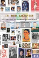 In Her Likeness: The Women on the Postage Stamps & the History of Women in Postal Service B0948MX7DK Book Cover