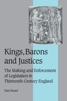 Kings, Barons and Justices: The Making and Enforcement of Legislation in Thirteenth-Century England (Cambridge Studies in Medieval Life and Thought: Fourth Series) 0521025850 Book Cover