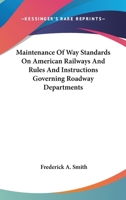 Maintenance Of Way Standards On American Railways And Rules And Instructions Governing Roadway Departments 1171778538 Book Cover