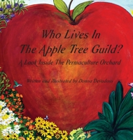 Who Lives In The Apple Tree Guild?: A Look Inside The Permaculture Orchard 1733846409 Book Cover