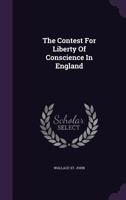 The Contest for Liberty of Conscience in England 1432502689 Book Cover
