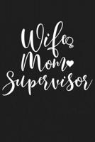 Wife Mom Supervisor: Mom Journal, Diary, Notebook or Gift for Mother 1694335690 Book Cover